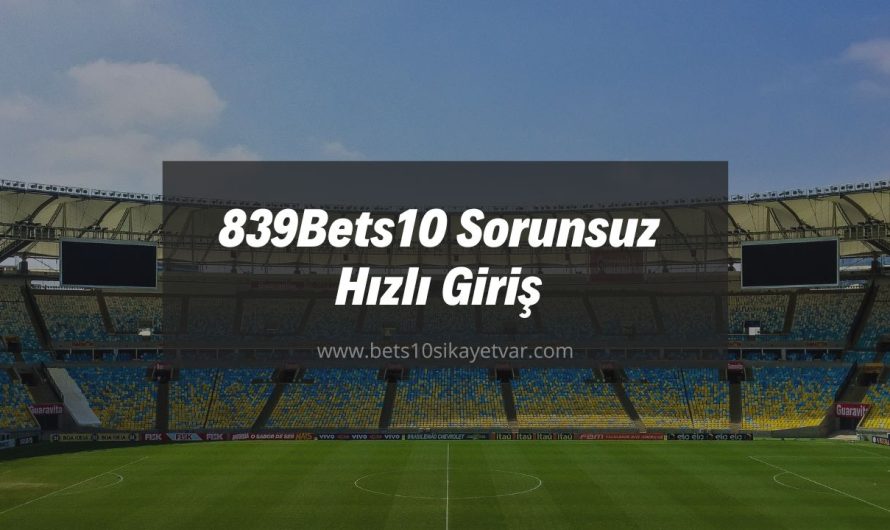 839Bets10 Sorunsuz Hızlı Giriş