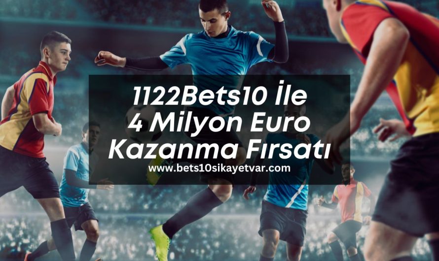 1122Bets10 İle 4 Milyon Euro Kazanma Fırsatı